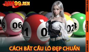 Cách bắt cầu lô đẹp chuẩn